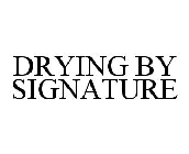 DRYING BY SIGNATURE