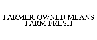 FARMER-OWNED MEANS FARM FRESH