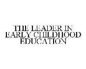 THE LEADER IN EARLY CHILDHOOD EDUCATION