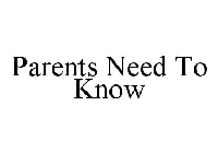 PARENTS NEED TO KNOW