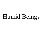 HUMID BEINGS