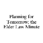 PLANNING FOR TOMORROW; THE ELDER LAW MINUTE