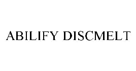 ABILIFY DISCMELT