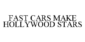 FAST CARS MAKE HOLLYWOOD STARS