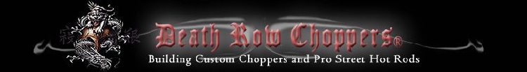 DEATH ROW CHOPPERS BUILDING CUSTOM CHOPPERS AND PRO STREET HOT RODS