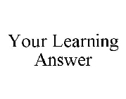 YOUR LEARNING ANSWER