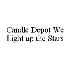 CANDLE DEPOT WE LIGHT UP THE STARS