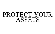 PROTECT YOUR ASSETS