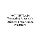 MOUSETRAP: PROTECTING AMERICA'S CHILDREN FROM ONLINE PREDATORS