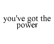 YOU'VE GOT THE POWER