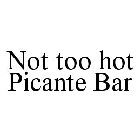 NOT TOO HOT PICANTE BAR