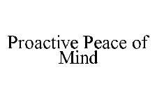 PROACTIVE PEACE OF MIND