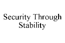 SECURITY THROUGH STABILITY