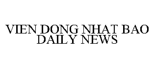 VIEN DONG NHAT BAO DAILY NEWS