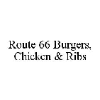 ROUTE 66 BURGERS, CHICKEN & RIBS