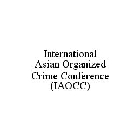 INTERNATIONAL ASIAN ORGANIZED CRIME CONFERENCE (IAOCC)