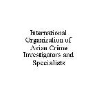 INTERNATIONAL ORGANIZATION OF ASIAN CRIME INVESTIGATORS AND SPECIALISTS