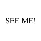 SEE ME!