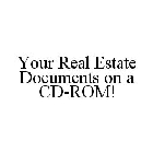 YOUR REAL ESTATE DOCUMENTS ON A CD-ROM!