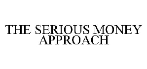 THE SERIOUS MONEY APPROACH