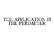 THE APPLICATION IS THE PERIMETER