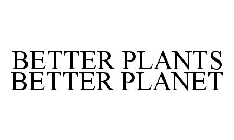 BETTER PLANTS BETTER PLANET