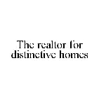 THE REALTOR FOR DISTINCTIVE HOMES