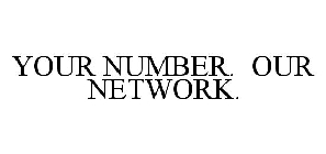 YOUR NUMBER.  OUR NETWORK.