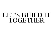 LET'S BUILD IT TOGETHER