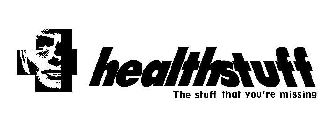 HEALTHSTUFF THE STUFF THAT YOU'RE MISSING