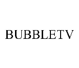 BUBBLETV