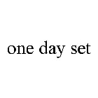 ONE DAY SET