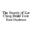 THE SECRETS OF KA-CHING BUILD YOUR BEST BUSINESS