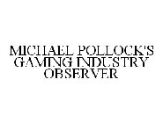 MICHAEL POLLOCK'S GAMING INDUSTRY OBSERVER