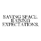SAVING SPACE. RAISING EXPECTATIONS.
