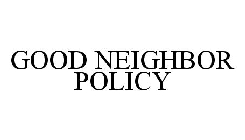 GOOD NEIGHBOR POLICY