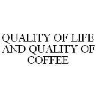 QUALITY OF LIFE AND QUALITY OF COFFEE