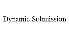 DYNAMIC SUBMISSION