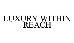 LUXURY WITHIN REACH