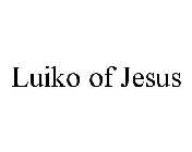 LUIKO OF JESUS