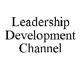 LEADERSHIP DEVELOPMENT CHANNEL