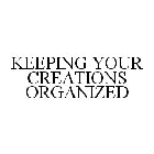 KEEPING YOUR CREATIONS ORGANIZED