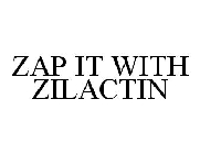 ZAP IT WITH ZILACTIN