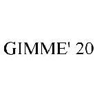 GIMME' 20