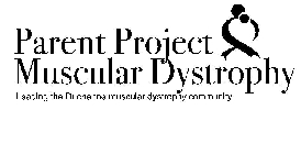 PARENT PROJECT MUSCULAR DYSTROPHY LEADING THE DUCHENNE MUSCULAR DYSTROPHY COMMUNITY