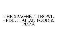THE SPAGHETTI BOWL - FINE ITALIAN FOOD & PIZZA