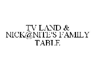 TV LAND & NICK@NITE'S FAMILY TABLE