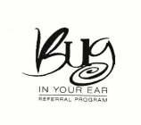 BUG IN YOUR EAR REFERRAL PROGRAM