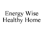 ENERGY WISE HEALTHY HOME
