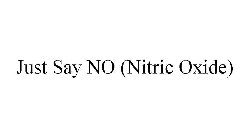 JUST SAY NO NITRIC OXIDE